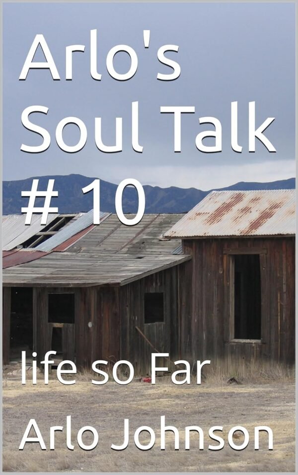Arlo's Soul Talk # 10: life so Far (Arlo's Soul Talk # 8)
